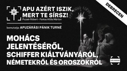 Apu Debrecenben Mohács jelentéséről, Schiffer kiáltványáról, németekről és oroszokról | 2026.09.10.