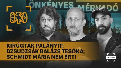 Kirúgták Palányit; Dzsudzsák Balázs Tesóka; Schmidt Mária nem érti | Önkényes Mérvadó #1244