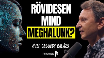 RÖVIDESEN MIND MEGHALUNK? A mesterséges intelligencia fenyegető kockázatairól /// F.P. 151.