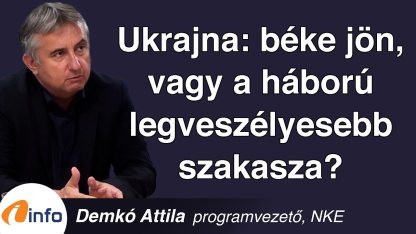 Ukrajna: béke jön, vagy a háború legveszélyesebb szakasza? Demkó Attila, Inforádió, Aréna