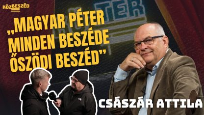 „Magyar Péter minden egyes beszéde egy őszödi beszéd” – Császár Attila | KözBeszéd #162